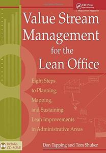 Value Stream Management for the Lean Office: Eight Steps to Planning, Mapping, & Sustaining Lean Improvements in Administrative