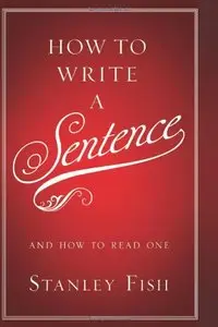 How to Write a Sentence: And How to Read One (Repost)