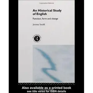 Jeremy Smith, An Historical Study of English: Function, Form and Change