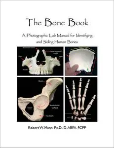 The Bone Book: A Photographic Lab Manual for Identifying and Siding Human Bones