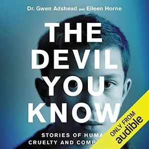 The Devil You Know: Stories of Human Cruelty and Compassion [Audiobook] (Repost)