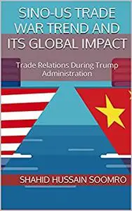 Sino-US Trade War Trend and its Global Impact: Trade Relations During Trump Administration