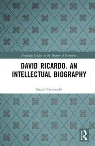 David Ricardo. An Intellectual Biography