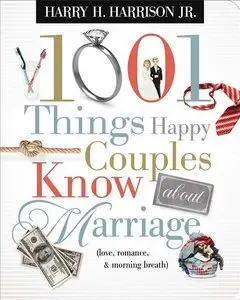 1001 Things Happy Couples Know About Marriage: Like Love, Romance & Morning Breath (Repost)