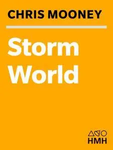 Storm World: Hurricanes, Politics, and the Battle Over Global Warming