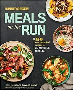 Runner's World Meals on the Run: 150 energy-packed recipes in 30 minutes or less [Repost]