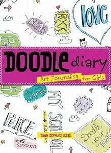 Doodle Diary: Art Journaling for Girls