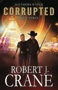 Corrupted: Southern Watch #3 - Robert J. Crane