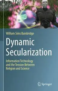 Dynamic Secularization: Information Technology and the Tension Between Religion and Science