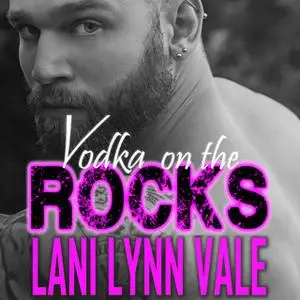 «Vodka On The Rocks» by Lani Lynn Vale