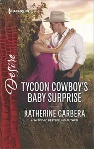 «Tycoon Cowboy's Baby Surprise» by Katherine Garbera