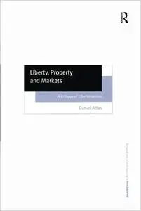 Liberty, Property and Markets (Ashgate New Critical Thinking in Philosophy)