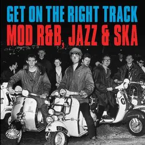 VA - Get on the Right Track: Mod R&B, Jazz & Ska (2014)