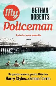 Bethan Roberts - My Policeman. Storia di un amore impossibile