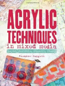 Acrylic Techniques in Mixed Media: Layer, Scribble, Stencil, Stamp