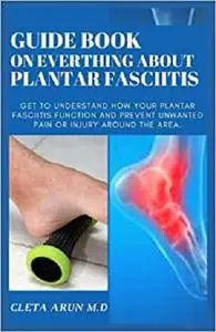 GUIDE BOOK ON EVERYTHING ABOUT PLANTAR FASCIITIS