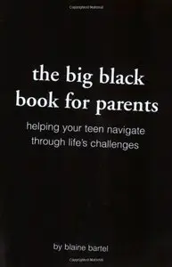 The Big Black Book for Parents: Helping Your Teen Navigate Through Life's Challenges (repost)