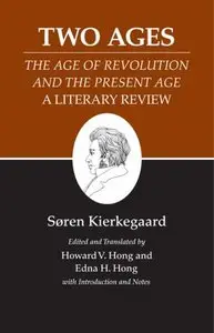 Kierkegaard's Writings, XIV: Two Ages: "The Age of Revolution" and the "Present Age" A Literary Review (repost)