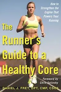 The Runner's Guide to a Healthy Core: How to Strengthen the Engine That Powers Your Running (Repost)