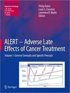 ALERT - Adverse Late Effects of Cancer Treatment: Volume 1: General Concepts and Specific Precepts