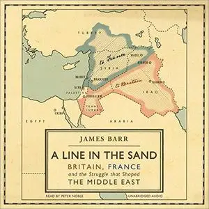 A Line in the Sand: Britain, France and the struggle that shaped the Middle East [Audiobook]