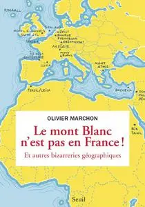 Olivier Marchon, "Le mont Blanc n'est pas en France ! Et autres bizarreries géographiques"