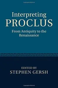 Interpreting Proclus: From Antiquity to the Renaissance