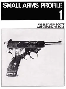 Webley and Scott Automatic Pistols (Small Arms Profile 1) (Repost)