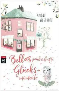 Angie Westhoff - Bellas zauberhafte Glücksmomente