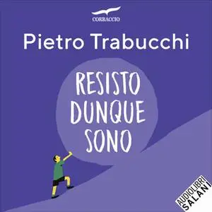 «Resisto dunque sono» by Pietro Trabucchi