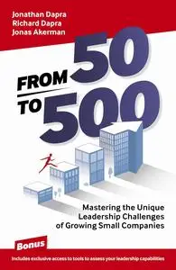 From 50 to 500: Mastering the Unique Leadership Challenges of Growing Small Companies