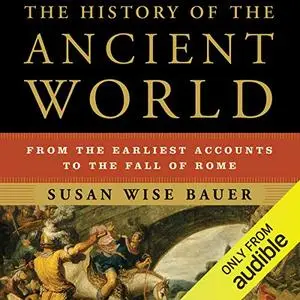 The History of the Ancient World: From the Earliest Accounts to the Fall of Rome [Audiobook]