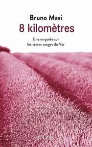 Bruno Masi, "8 kilomètres - Une enquête sur les terres rouges du Var"