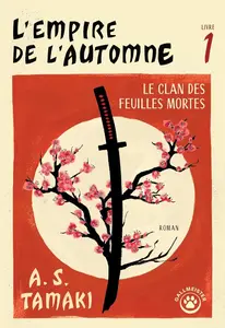 A.S. Tamaki, "L'empire de l'automne, livre 1 : Le clan des feuilles mortes"