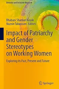 Impact of Patriarchy and Gender Stereotypes on Working Women: Exploring its Past, Present and Future