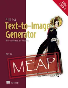 Build a Text-to-Image Generator (from Scratch) (MEAP V03)
