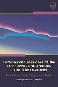 Psychology-Based Activities for Supporting Anxious Language Learners: Creating Calm and Confident Foreign Language Speak