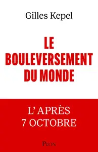 Le Bouleversement du monde : L'après-7 Octobre - Gilles Kepel