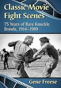 Classic Movie Fight Scenes: 75 Years of Bare Knuckle Brawls, 1914-1989