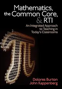 Mathematics, the Common Core, and RTI: An Integrated Approach to Teaching in Today′s Classrooms