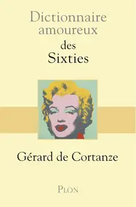 Gérard de Cortanze, "Dictionnaire amoureux des sixties"