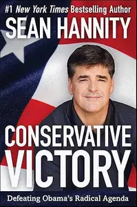 Conservative Victory: Defeating Obama's Radical Agenda