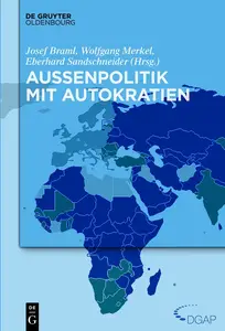 Außenpolitik mit Autokratien - Josef Braml & Wolfgang Merkel & Eberhard Sandschneider