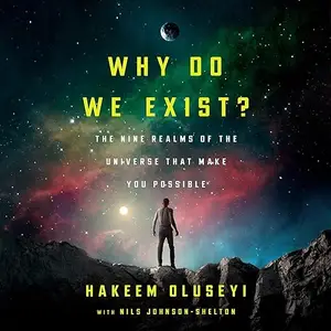 Why Do We Exist?: The Nine Realms of Universe that Make You Possible [Audiobook]