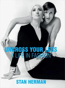 Uncross Your Legs: A Life in Fashion