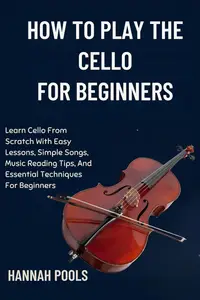 HOW TO PLAY THE CELLO FOR BEGINNERS