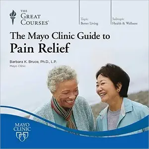 The Mayo Clinic Guide to Pain Relief [TTC Audio]