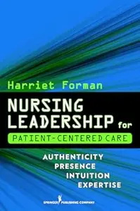 Nursing Leadership for Patient-Centered Care: Authenticity Presence Intuition Expertise