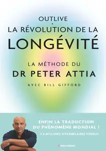 Peter Attia, "Outlive, la révolution de la longévité: Bien vieillir, ça se prépare"