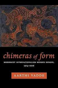 Chimeras of Form: Modernist Internationalism Beyond Europe, 1914–2016